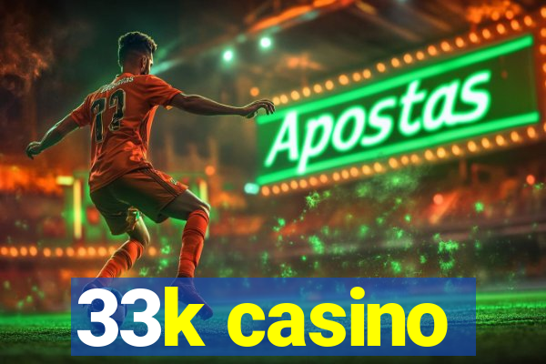 33k casino